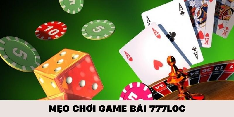 Một số mẹo cá cược game bài 777loc hiệu quả