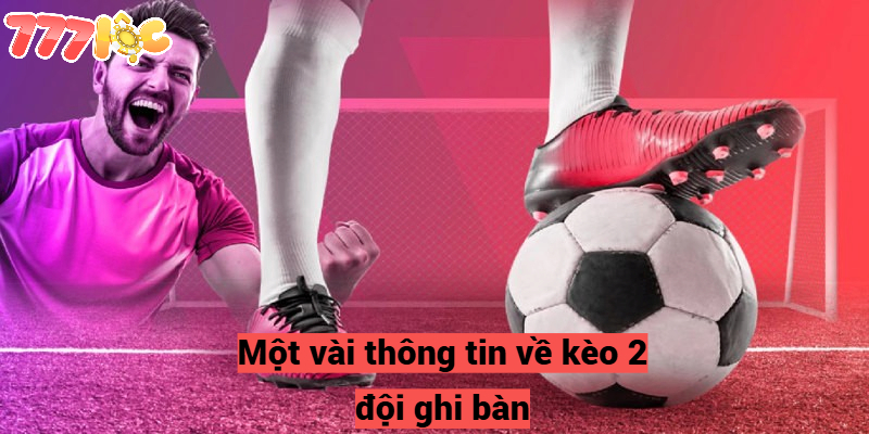 Một vài thông tin về kèo 2 đội ghi bàn