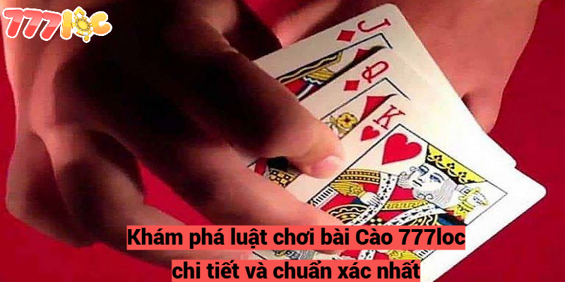 Khám phá luật chơi bài Cào 777loc chi tiết và chuẩn xác nhất