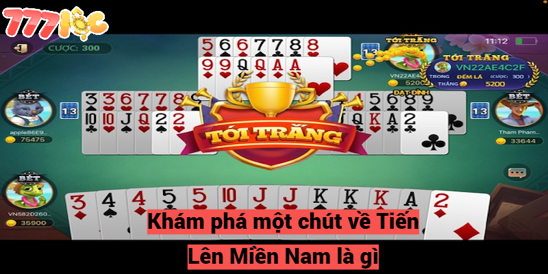 Khám phá một chút về Tiến Lên Miền Nam là gì?