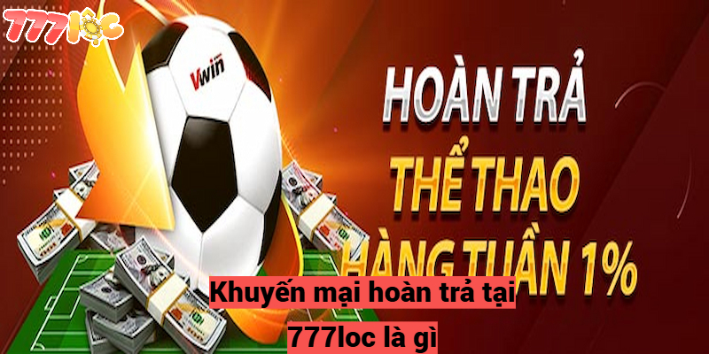 Khuyến mại hoàn trả tại 777loc là gì?