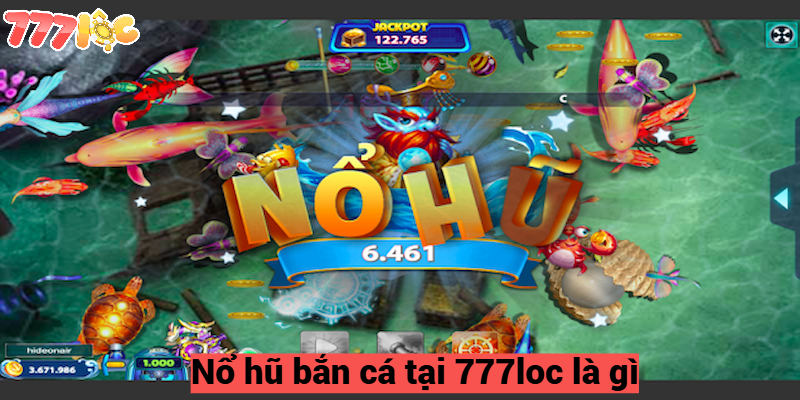 Nổ hũ bắn cá tại 777loc là gì?