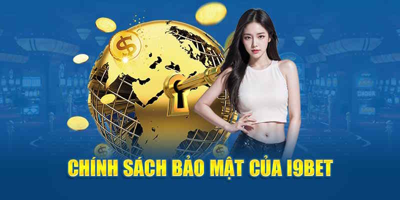 Chính sách bảo mật I9BET được cập nhật rõ ràng